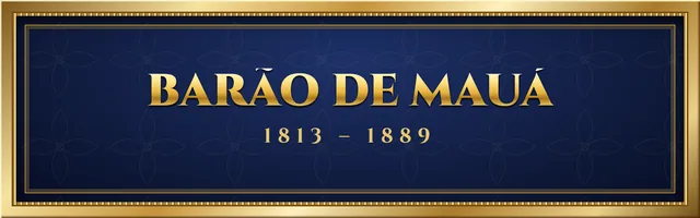 Barão de Mauá (1813 – 1889)