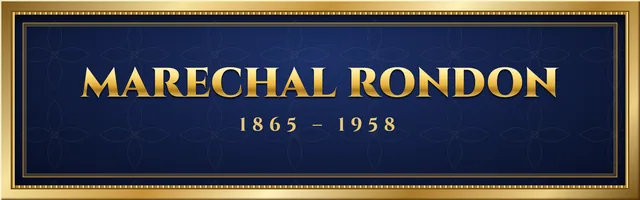 Marechal Rondon (1865 – 1958)