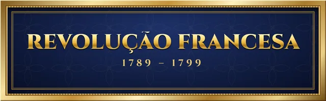 Revolução Francesa (1789 – 1799)