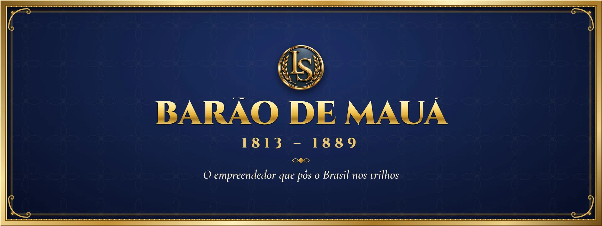 Barão de Mauá (1813 – 1889): O empreendedor que pôs o Brasil nos trilhos