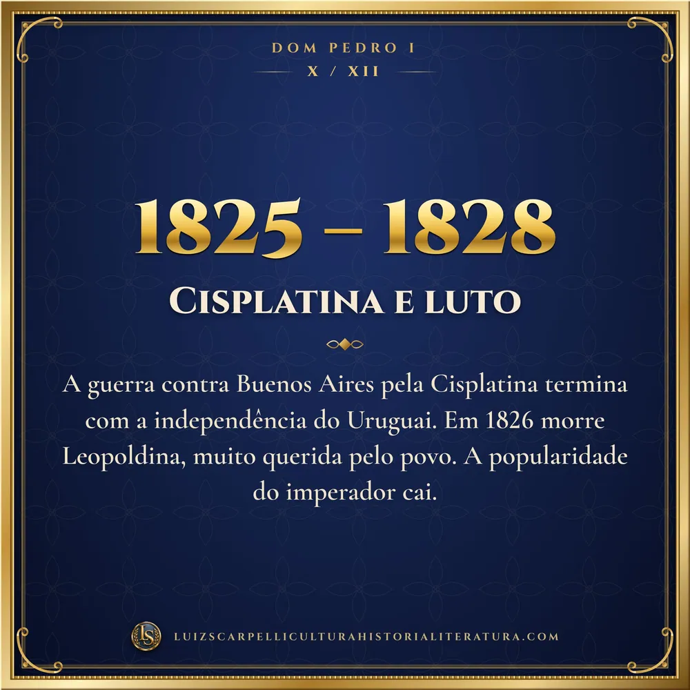 1825 – 1828: Cisplatina e luto. Dom Pedro I, Luiz Scarpelli