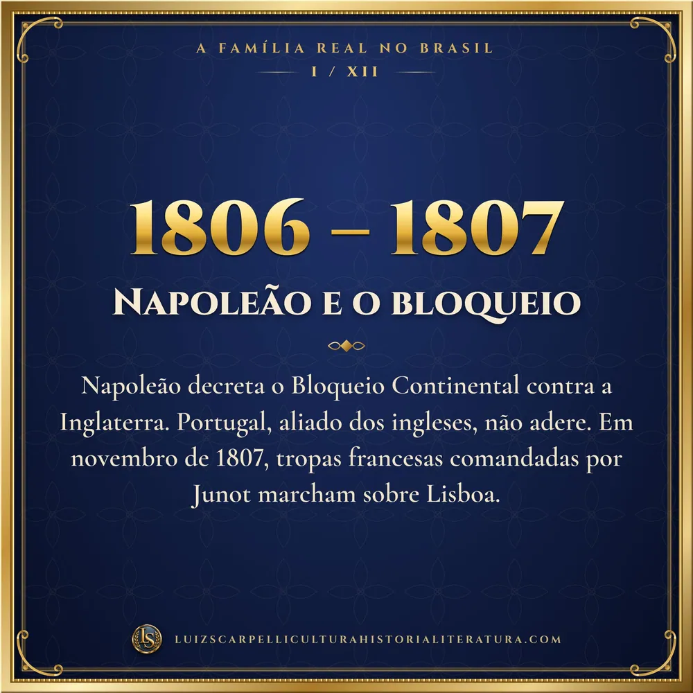 1806 – 1807: Napoleão e o bloqueio. A Família Real no Brasil, Luiz Scarpelli