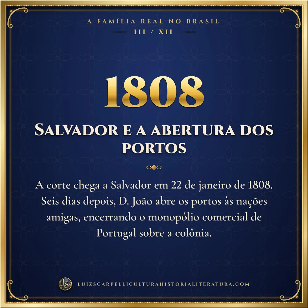 1808: Salvador e a abertura dos portos. A Família Real no Brasil, Luiz Scarpelli