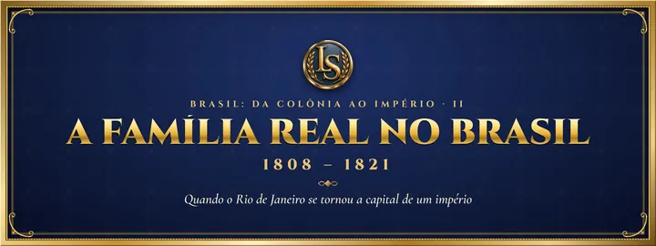 A Família Real no Brasil (1808 – 1821), por Luiz Scarpelli