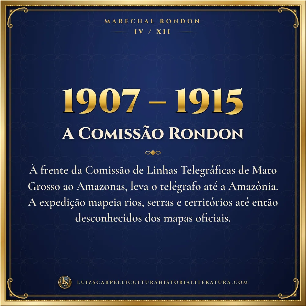 1907 – 1915: A Comissão Rondon. Marechal Rondon, Luiz Scarpelli