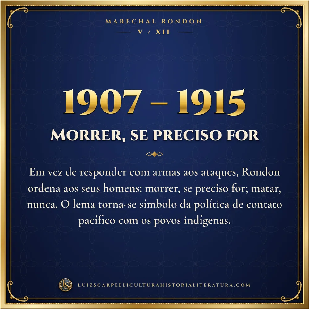 1907 – 1915: Morrer, se preciso for. Marechal Rondon, Luiz Scarpelli