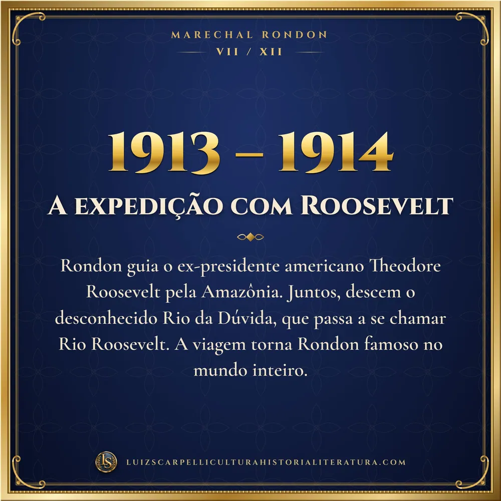 1913 – 1914: A expedição com Roosevelt. Marechal Rondon, Luiz Scarpelli