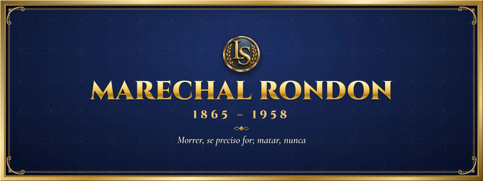 Marechal Rondon (1865 – 1958): Morrer, se preciso for; matar, nunca